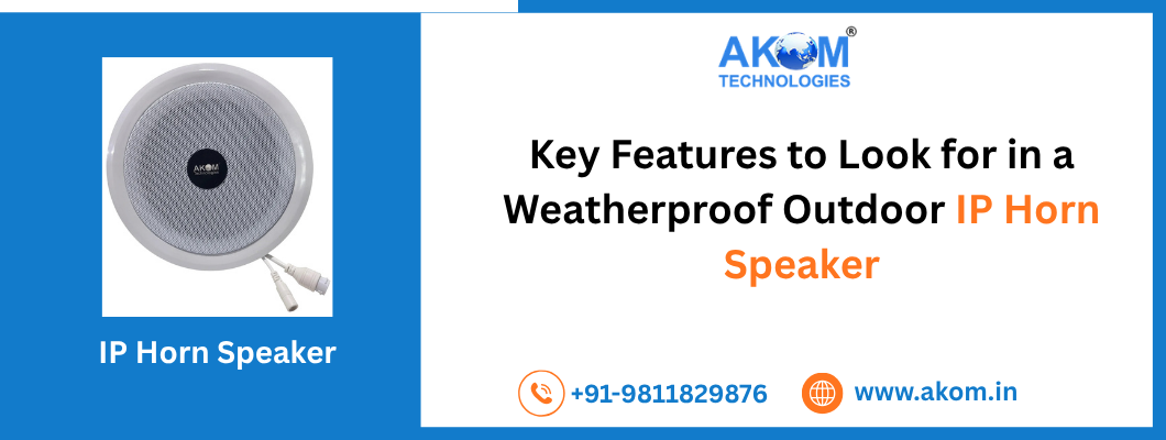 Key Features to Look for in a Weatherproof Outdoor IP Horn Speaker